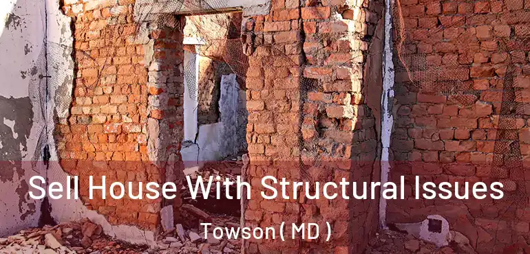  Sell House With Structural Issues Towson ( MD )