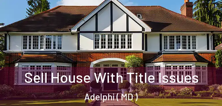  Sell House With Title Issues Adelphi ( MD )