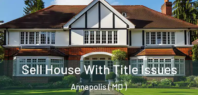  Sell House With Title Issues Annapolis ( MD )