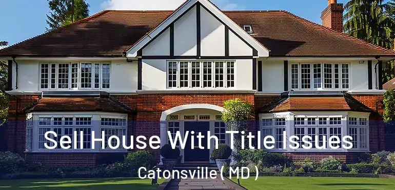  Sell House With Title Issues Catonsville ( MD )