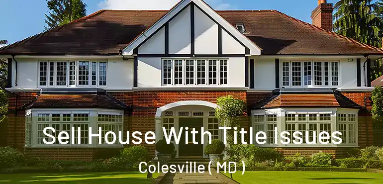  Sell House With Title Issues Colesville ( MD )