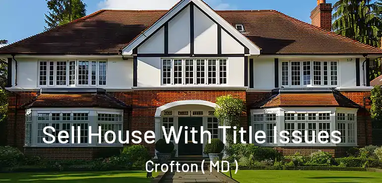  Sell House With Title Issues Crofton ( MD )