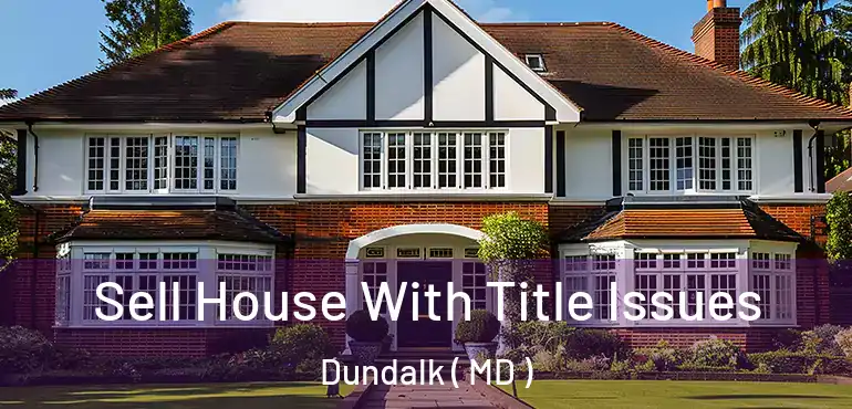  Sell House With Title Issues Dundalk ( MD )
