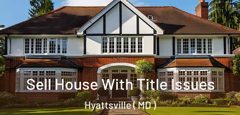  Sell House With Title Issues Hyattsville ( MD )