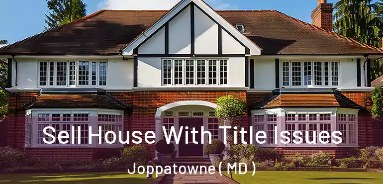  Sell House With Title Issues Joppatowne ( MD )