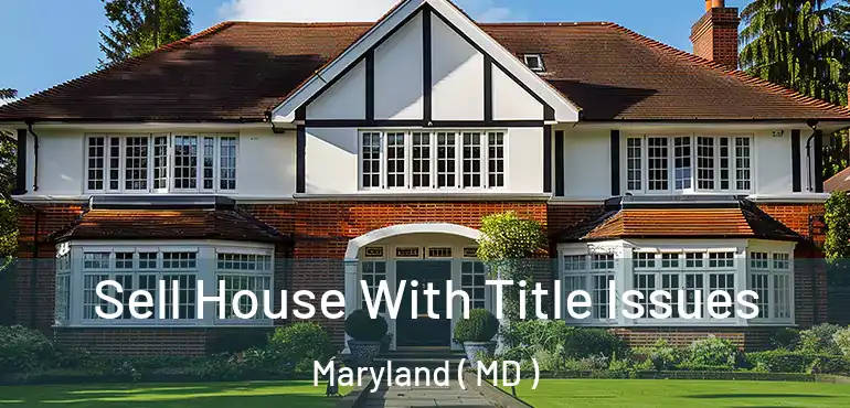  Sell House With Title Issues Maryland ( MD )