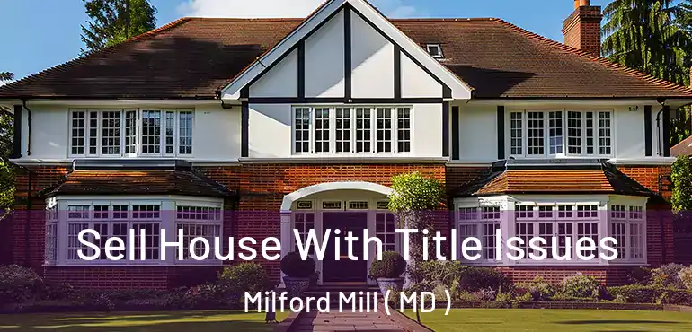  Sell House With Title Issues Milford Mill ( MD )