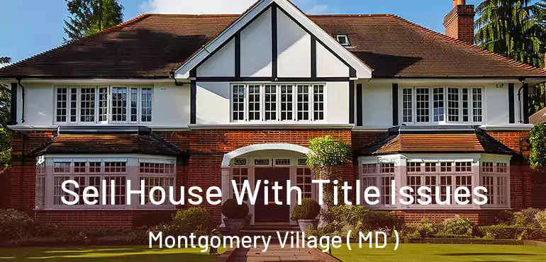  Sell House With Title Issues Montgomery Village ( MD )