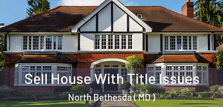  Sell House With Title Issues North Bethesda ( MD )