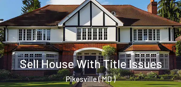  Sell House With Title Issues Pikesville ( MD )