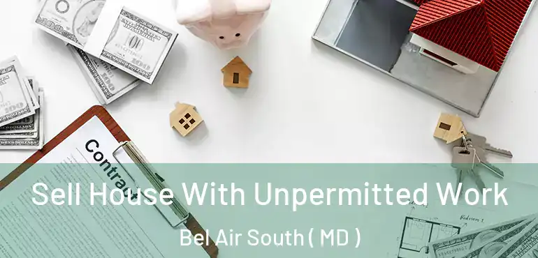  Sell House With Unpermitted Work Bel Air South ( MD )