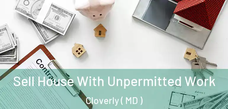  Sell House With Unpermitted Work Cloverly ( MD )