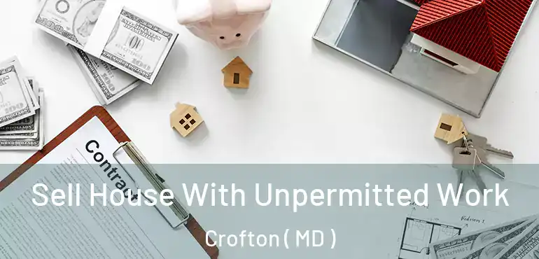  Sell House With Unpermitted Work Crofton ( MD )