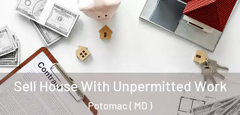  Sell House With Unpermitted Work Potomac ( MD )