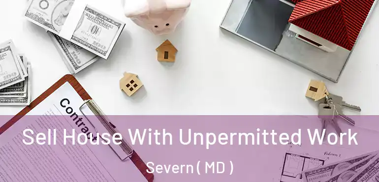  Sell House With Unpermitted Work Severn ( MD )