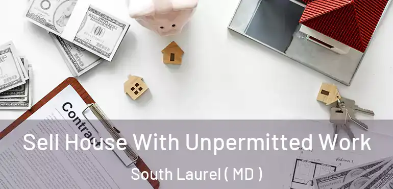  Sell House With Unpermitted Work South Laurel ( MD )