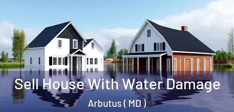  Sell House With Water Damage Arbutus ( MD )