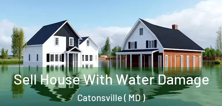  Sell House With Water Damage Catonsville ( MD )