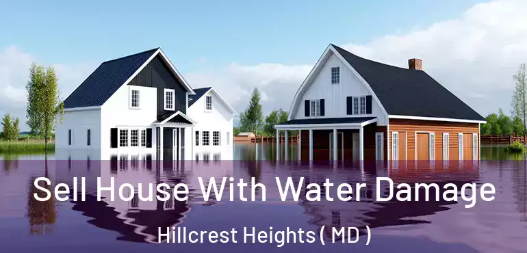  Sell House With Water Damage Hillcrest Heights ( MD )