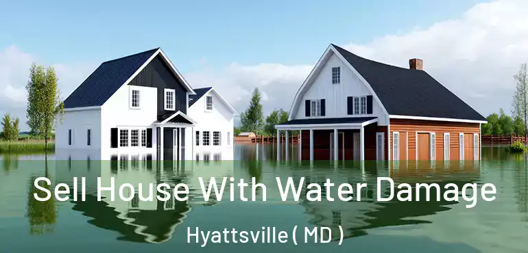  Sell House With Water Damage Hyattsville ( MD )