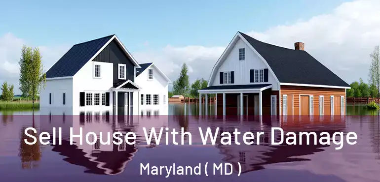  Sell House With Water Damage Maryland ( MD )