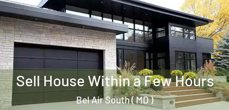  Sell House Within a Few Hours Bel Air South ( MD )