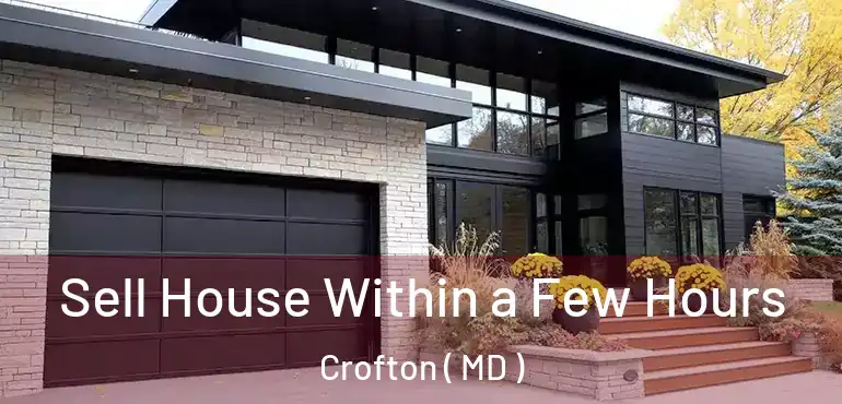  Sell House Within a Few Hours Crofton ( MD )
