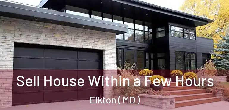  Sell House Within a Few Hours Elkton ( MD )
