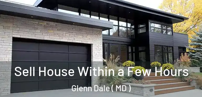  Sell House Within a Few Hours Glenn Dale ( MD )