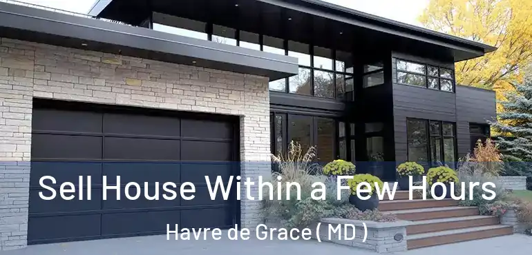  Sell House Within a Few Hours Havre de Grace ( MD )