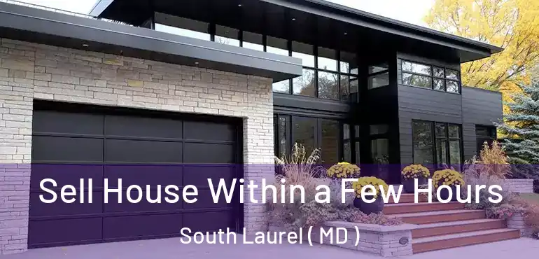  Sell House Within a Few Hours South Laurel ( MD )
