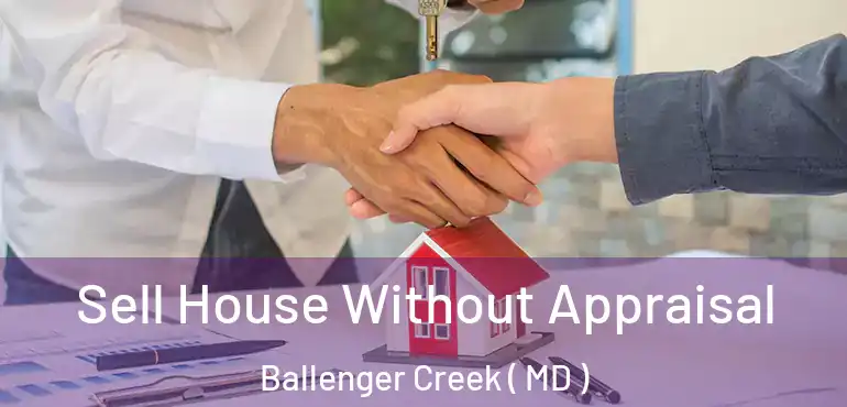  Sell House Without Appraisal Ballenger Creek ( MD )
