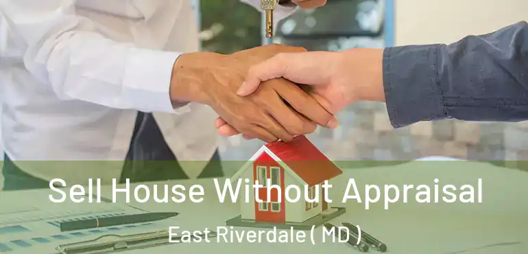 Sell House Without Appraisal East Riverdale ( MD )