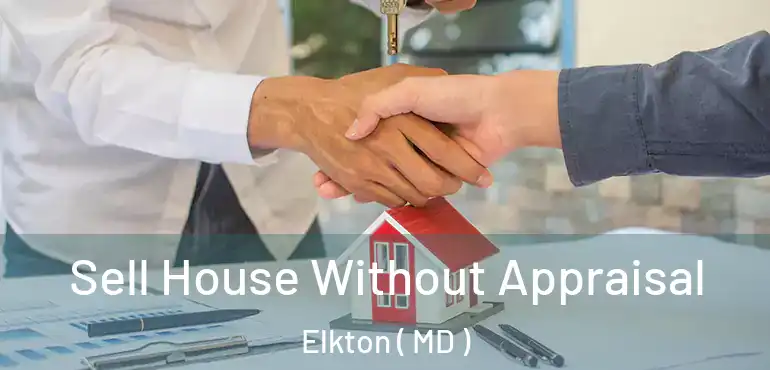  Sell House Without Appraisal Elkton ( MD )