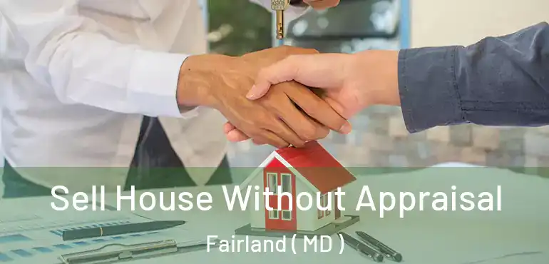  Sell House Without Appraisal Fairland ( MD )