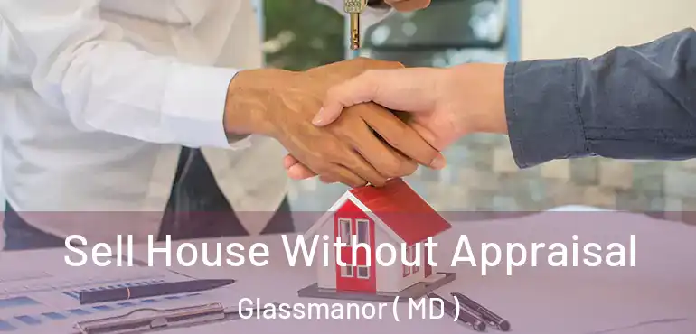  Sell House Without Appraisal Glassmanor ( MD )