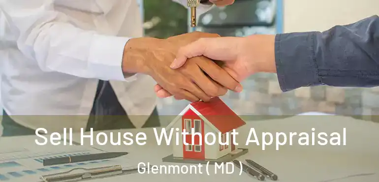  Sell House Without Appraisal Glenmont ( MD )