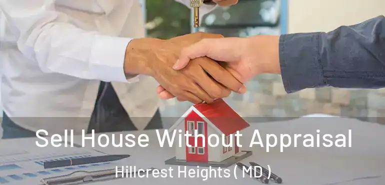  Sell House Without Appraisal Hillcrest Heights ( MD )