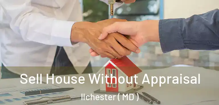  Sell House Without Appraisal Ilchester ( MD )