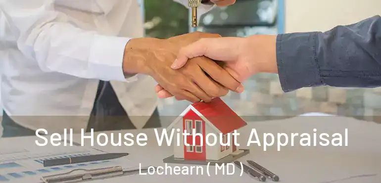  Sell House Without Appraisal Lochearn ( MD )
