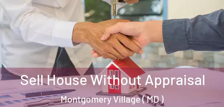  Sell House Without Appraisal Montgomery Village ( MD )
