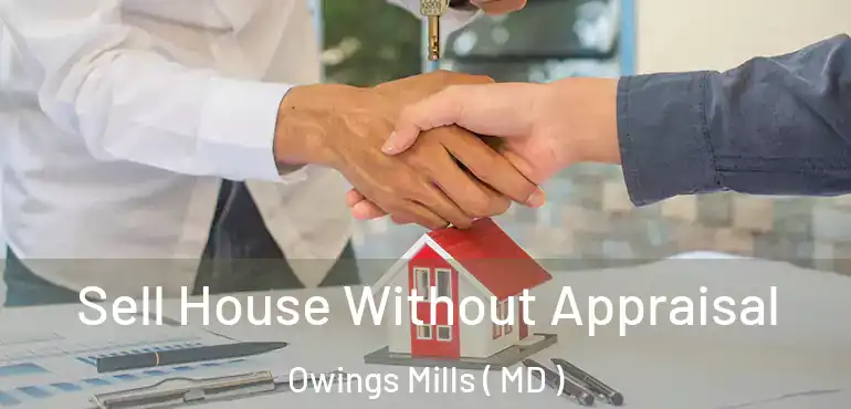  Sell House Without Appraisal Owings Mills ( MD )