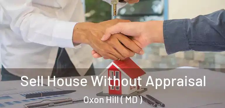 Sell House Without Appraisal Oxon Hill ( MD )
