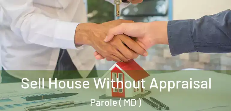  Sell House Without Appraisal Parole ( MD )