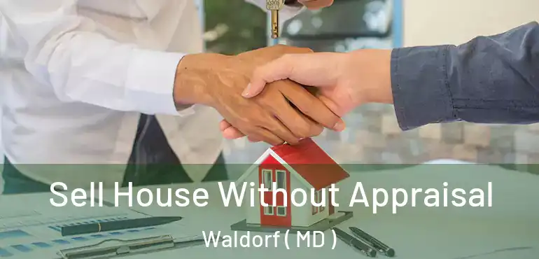  Sell House Without Appraisal Waldorf ( MD )