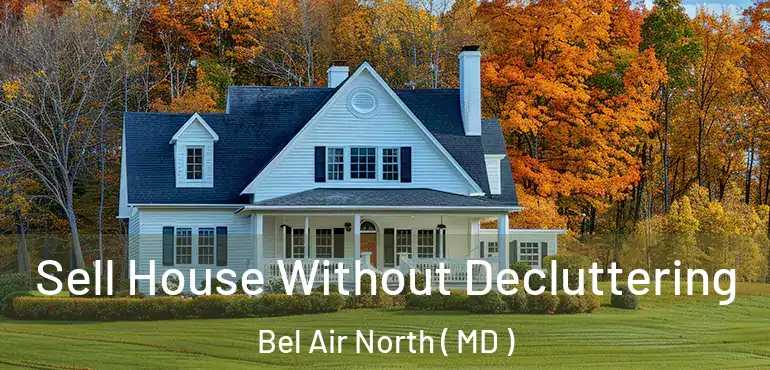  Sell House Without Decluttering Bel Air North ( MD )