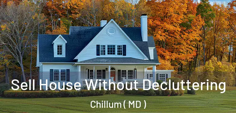  Sell House Without Decluttering Chillum ( MD )
