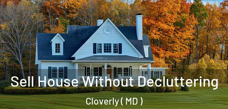  Sell House Without Decluttering Cloverly ( MD )