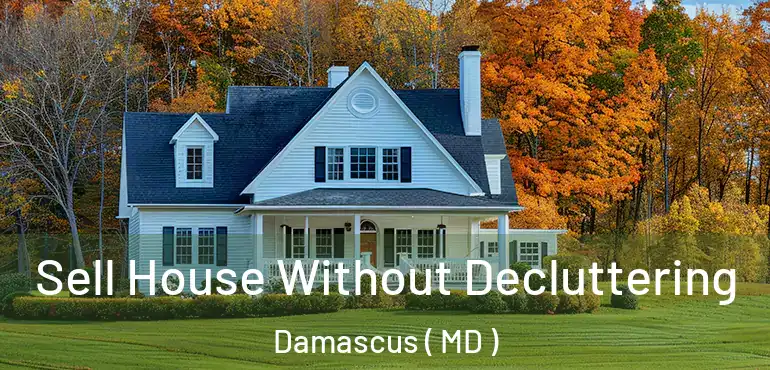  Sell House Without Decluttering Damascus ( MD )