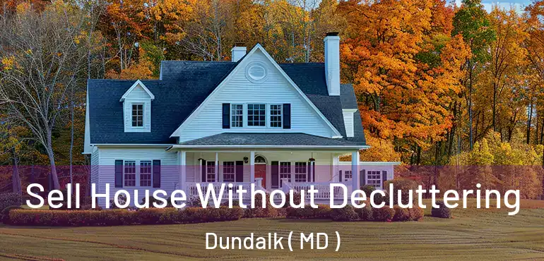  Sell House Without Decluttering Dundalk ( MD )